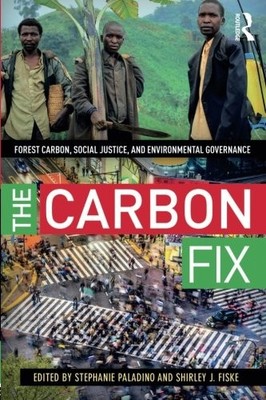 THE CARBON FIX: FOREST CARBON, SOCIAL JUSTICE, AND By Stephanie Paladino VG