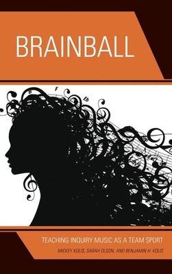Brainball: Teaching Inquiry Music as a Team Sport by Mickey Kolis (English) Pape