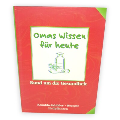 Rund um die Gesundheit Omas Wissen für heute Krankheitsbilder Rezept Heilpflanze