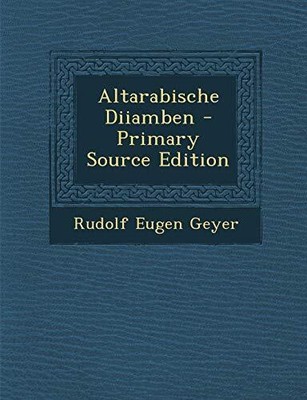 Geyer - Altarabische Diiamben - Primary Source Edition - New paperbac - T9000z