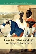 Slave Narratives and the Writings of Freedmen (Primary Sources of the Abolit...