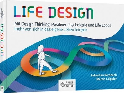 Life Design Mit Design Thinking, Positiver Psychologie und Life Loops mehr vo...