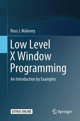 Low Level X Window Programming An Introduction by Examples Ross J. Maloney Buch