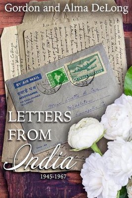 Letters from India: 1945-1967 by Alma DeLong Paperback Book