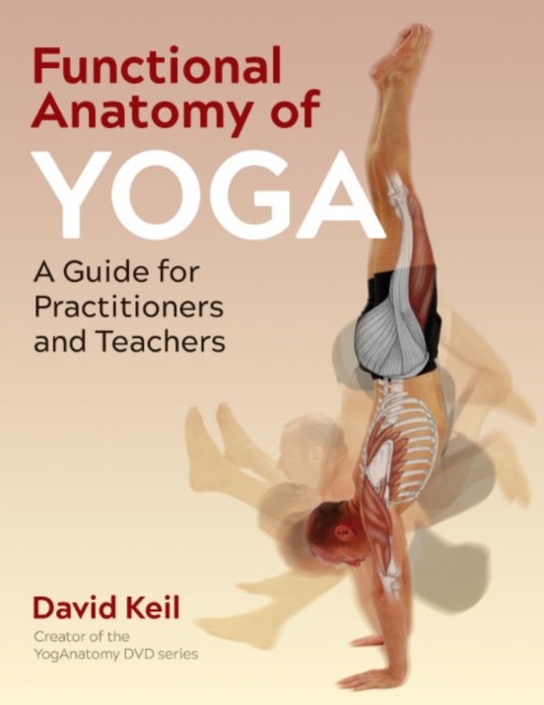 Functional Anatomy of Yoga: A Guide for Practitioners by David Keil (PB 2022) - Image 3