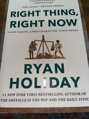 Right Thing, Right Now: Good Values. Good Character. Good Deeds. (The Stoic Virt