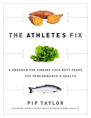 The Athletes Fix: A Program for Finding Your Best Foods for Performance and Heal