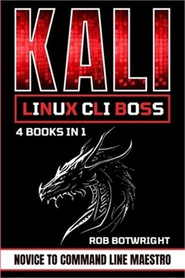 Kali Linux CLI Boss: Novice To Command Line Maestro (Paperback or Softback)