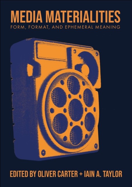 Media Materialities: Form, Format, and Ephemeral  by Iain A. Taylor HARDBACK