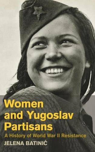 Women and Yugoslav Partisans: A History of World War II Resistance, Batinić