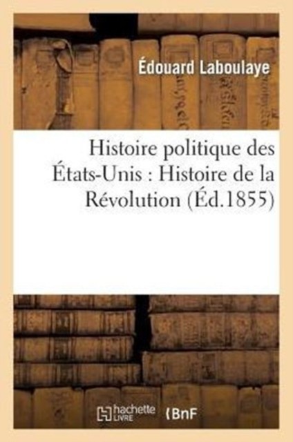 Histoire Politique Des États-Unis: Depui by Edouard Laboulaye PAPERBACK (FRENCH)
