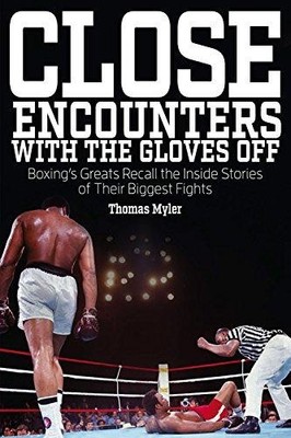 Close Encounters with the Gloves Off: Boxing's Greats Recall... - Myler, Tom
