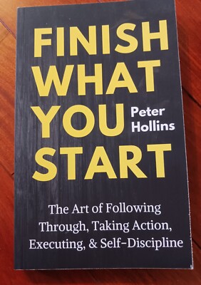 Finish What You Start: The Art of Following Through, Taking Action, Executing