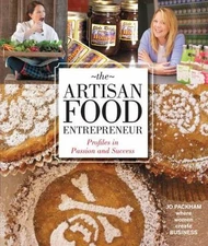 Artisan Food Entrepreneur : Profiles in Passion and Success by Jo Packham (2013,