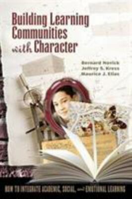 Building Learning Communities with Character: How to Integrate Academic,...