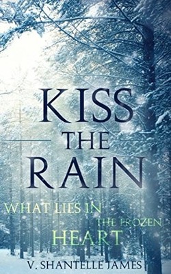 KISS THE RAIN: WHAT LIES IN THE FROZEN HEART (OGAMP By V. Shantelle James & V.