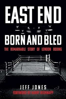 East End Born and Bled: the Remarkable Story of London  -  NEW Jeff Jones 2020