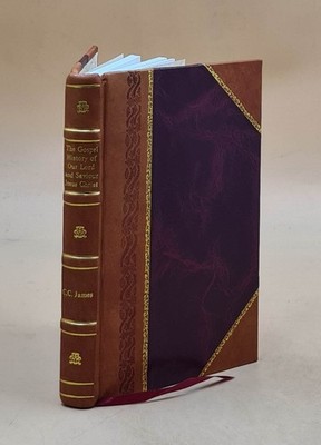 The Gospel history of Our Lord and Saviour Jesus Christ In a con [Laether Bound]