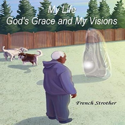 My Life God's Grace and My Visions French Strother Paperback Xulo