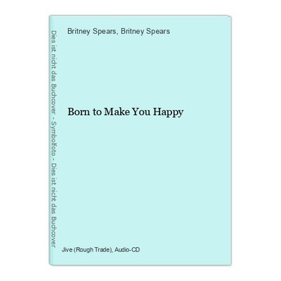 Born to Make You Happy Spears, Britney und Britney Spears: