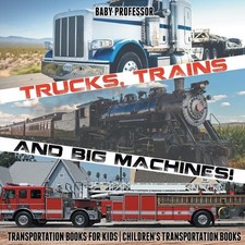 Trucks, Trains and Big Machines! Transportation Books for Kids Chi (Taschenbuch)