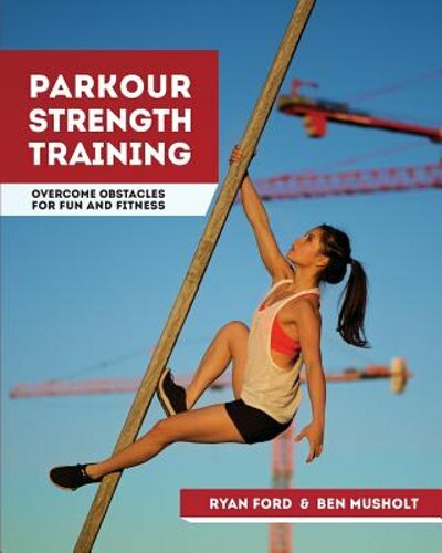 Parkour Strength Training: Overcome Obstacles for Fun and Fitness by Ben Musholt - Foto 1 di 1