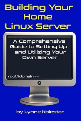 Building Your Home Linux Server: A Comprehensive Guide to Setting Up and Utilizi