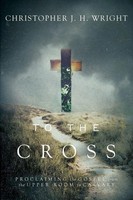 To The Cross Proclaiming The Gospel From The Upper Room To Calvary Wright Buch