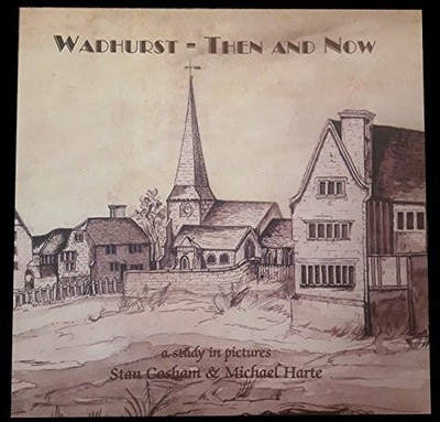 Wadhurst Then and Now: A Study in Pictures by Harte, Michael 0954580206
