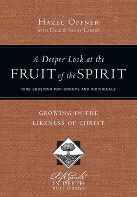 A Deeper Look at the Fruit of the Spirit Growing in the Likeness of Christ by Ha