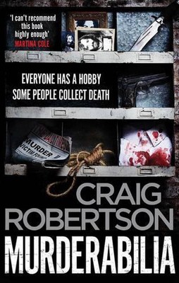 Murderabilia: Everyone has a hobby. Some people collect death. by Craig Robertso