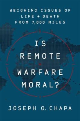 Is Remote Warfare Moral?: Weighing Issues of Life and Death from 7,000 Miles by