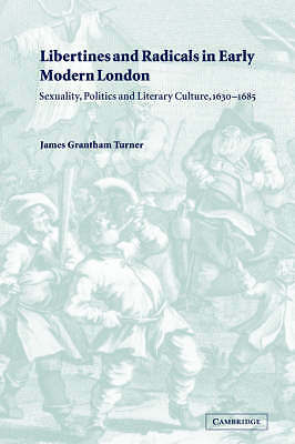 Libertines and Radicals in Early Modern London Turner Hardback 9780521782791