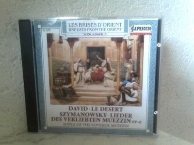 Les Brises d ' Orient Vol.1 - David : Le Desert / Szymanowsky : Lieder des verli
