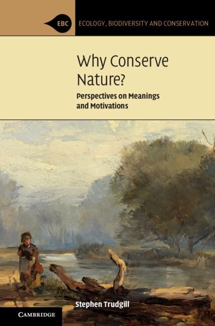 Why Conserve Nature?: Perspectives on Meanings and Motivations (