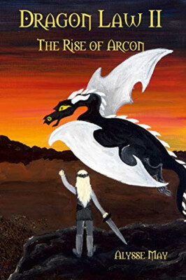 Dragon Law II: The Rise of Arcon By Alysse May - New Copy - 9781716163593