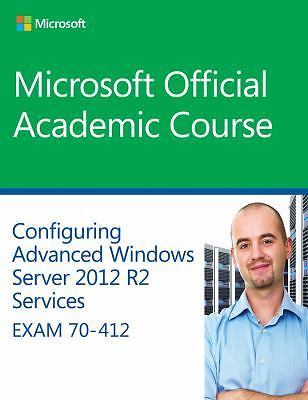 Configuring Advanced Windows Server 2012 Services R2 Services: Exam 70-412 (Mic