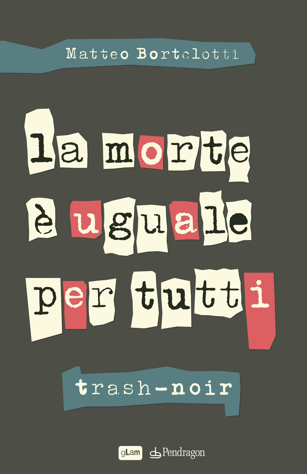 Libri Matteo Bortolotti - La Morte E Uguale Per Tutti. Trash-Noir