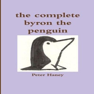 the complete byron the penguin Peter Haney Paperback Lulu Press I