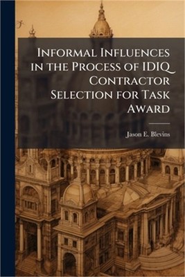 Informal Influences in the Process of IDIQ Contractor Selection for Task Award (