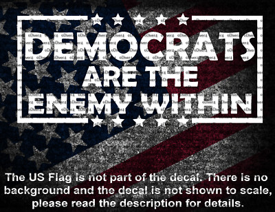 Democrats Are The Enemy Within Vinyl Car Truck Window Decal US Made MAGA