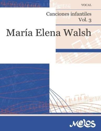 María Elena Walsh Canciones infantiles Volumen 3 (Tascabile)