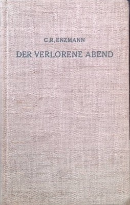 Der verlorene Abend : Erzählgn, Gedichte, Sprüche. Enzmann, Carl Robert und Joha