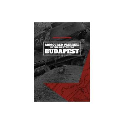Armoured Warfare in the Battle for Budapest