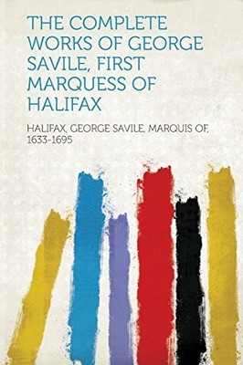 Complete Works of George Savile, First Marquess of Halifax by Not Available ...