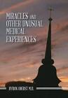 Miracles and Other Unusual Medical Experiences by Byron Oberst M.D. (Hardback, 2013)