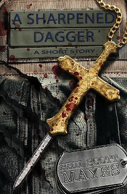 A Sharpened Dagger By Phil Scott Mayes - New Copy - 9781735142234