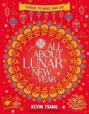 All About Lunar New Year: Things to Make and Do by Kevin Tsang Paperback Book