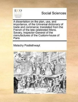 Malachy Postlet A Dissertation on the Plan, Use, and Imp (Paperback) (UK IMPORT)