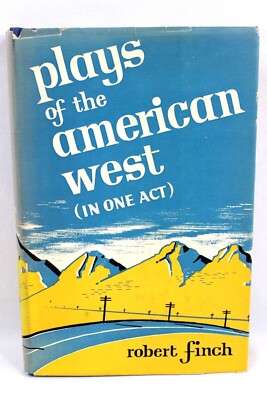 Plays of the American West (in One Act) by Robert Finch 1947 HC DJ Book